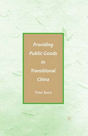 Providing Public Goods in Transitional China de A. Saich