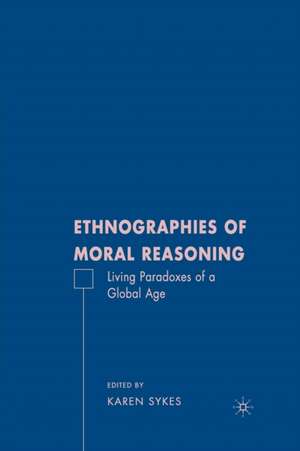 Ethnographies of Moral Reasoning: Living Paradoxes of a Global Age de K. Sykes