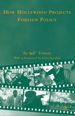 How Hollywood Projects Foreign Policy de S. Totman