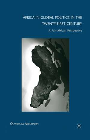 Africa in Global Politics in the Twenty-First Century: A Pan-African Perspective de Olayiwola Abegunrin