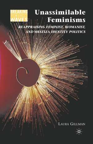 Unassimilable Feminisms: Reappraising Feminist, Womanist, and Mestiza Identity Politics de L. Gillman