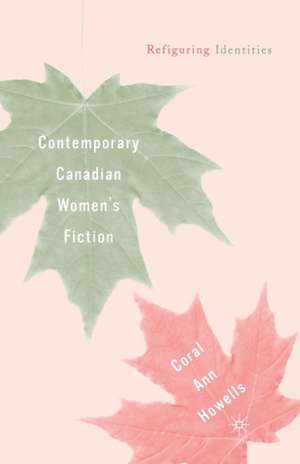 Contemporary Canadian Women’s Fiction: Refiguring Identities de C. Howells