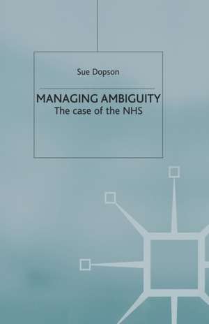 Managing Ambiguity and Change: The Case of the NHS de S. Dopson