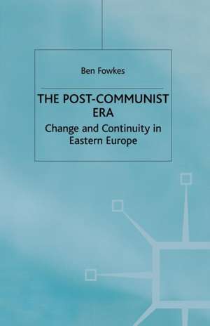 The Post-Communist Era: Change and Continuity in Eastern Europe de B. Fowkes