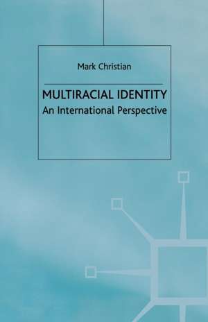 Multiracial Identity: An International Perspective de M. Christian