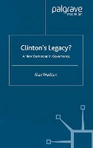 Clinton's Legacy: A New Democrat In Governance de A. Waddan