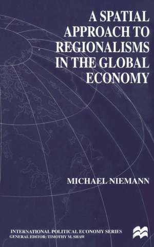 A Spatial Approach to Regionalisms in the Global Economy de M. Niemann