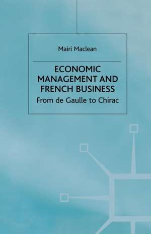 Economic Management and French Business: From de Gaulle to Chirac de M. Maclean