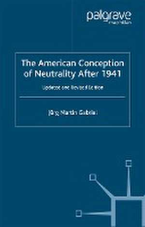 The American Conception of Neutrality After 1941 de J. Gabriel