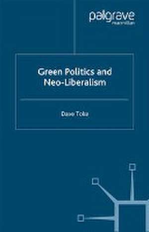 Green Politics and Neoliberalism de D. Toke