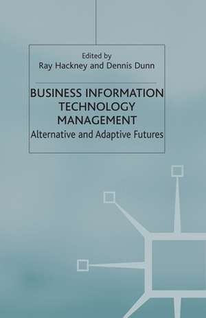 Business Information Technology Management: Alternative and Adaptive Futures de R. Hackney