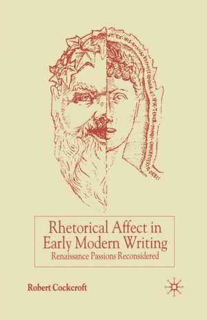 Rhetorical Affect in Early Modern Writing: Renaissance Passions Reconsidered de R. Cockcroft