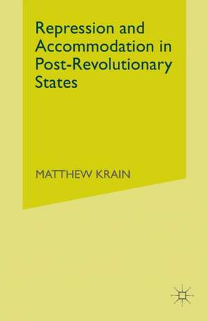 Repression and Accommodation in Post-Revolutionary States de M. Krain