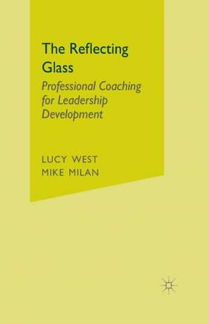 The Reflecting Glass: Professional Coaching for Leadership Development de L. West