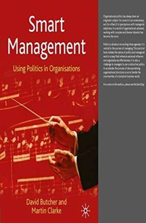 Smart Management: Using Politics in Organisations de David Butcher