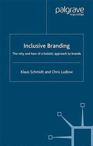 Inclusive Branding: The Why and How of a Holistic Approach to Brands de Klaus Schmidt