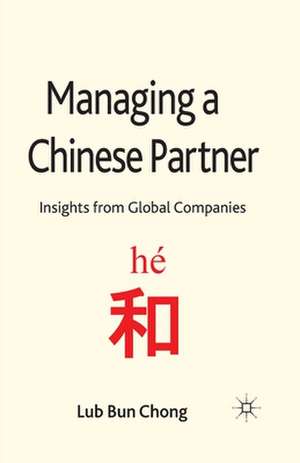 Managing a Chinese Partner: Insights from Gobal Companies de L. Chong