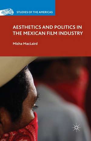 Aesthetics and Politics in the Mexican Film Industry de M. MacLaird