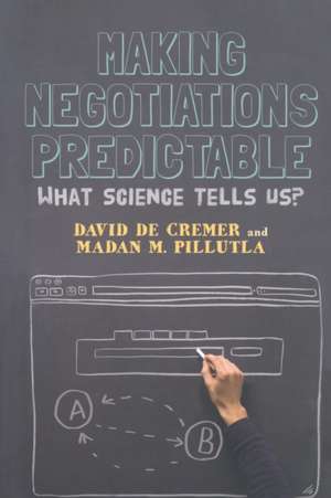 Making Negotiations Predictable: What Science Tells Us de David De Cremer