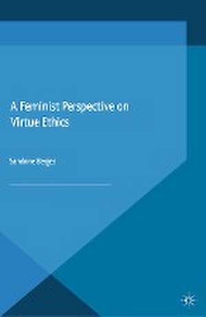 A Feminist Perspective on Virtue Ethics de S. Berges