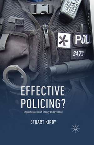 Effective Policing?: Implementation in Theory and Practice de S. Kirby