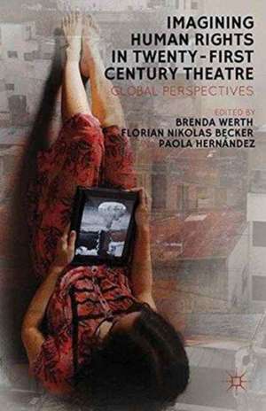 Imagining Human Rights in Twenty-First Century Theater: Global Perspectives de F. Becker