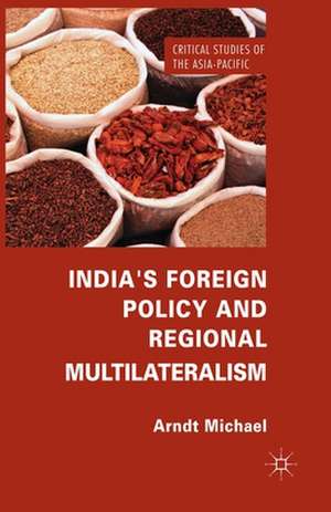 India's Foreign Policy and Regional Multilateralism de Arndt Michael