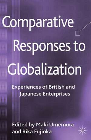 Comparative Responses to Globalization: Experiences of British and Japanese Enterprises de M. Umemura