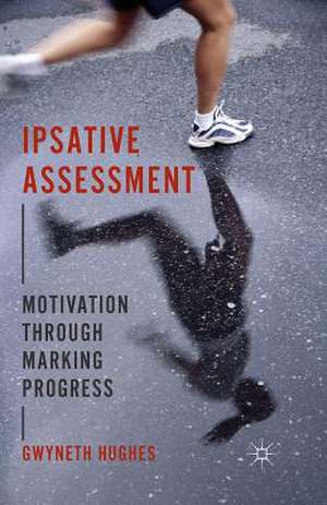 Ipsative Assessment: Motivation through Marking Progress de G. Hughes