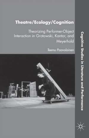 Theatre/Ecology/Cognition: Theorizing Performer-Object Interaction in Grotowski, Kantor, and Meyerhold de T. Paavolainen