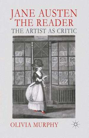 Jane Austen the Reader: The Artist as Critic de O. Murphy