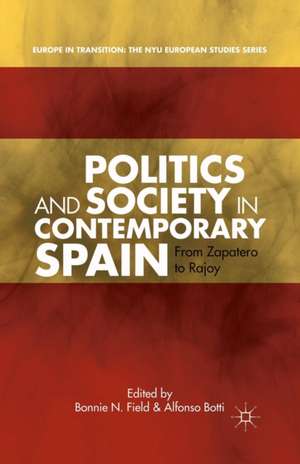 Politics and Society in Contemporary Spain: From Zapatero to Rajoy de B. Field