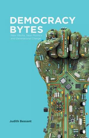 Democracy Bytes: New Media, New Politics and Generational Change de J. Bessant