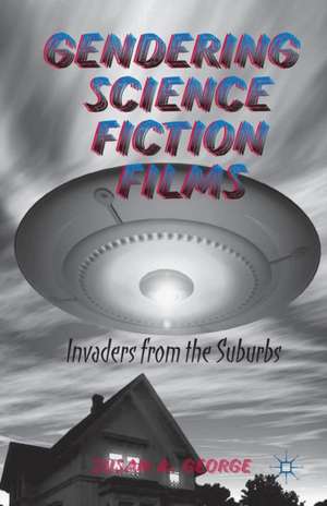 Gendering Science Fiction Films: Invaders from the Suburbs de S. George