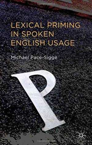 Lexical Priming in Spoken English Usage de Michael Pace-Sigge