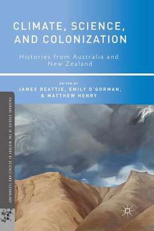 Climate, Science, and Colonization: Histories from Australia and New Zealand de J. Beattie