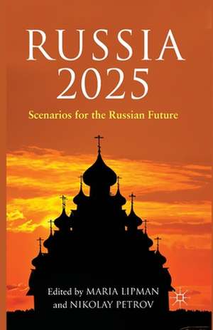 Russia 2025: Scenarios for the Russian Future de M. Lipman