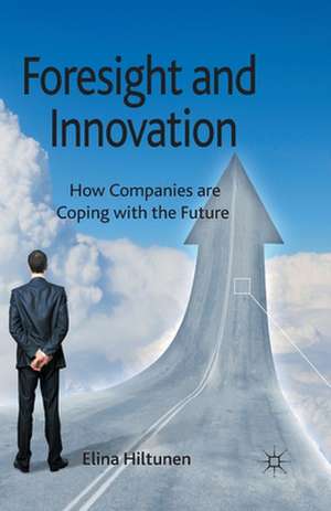 Foresight and Innovation: How Companies are Coping with the Future de E. Hiltunen