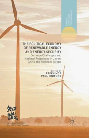 The Political Economy of Renewable Energy and Energy Security: Common Challenges and National Responses in Japan, China and Northern Europe de E. Moe