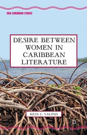 Desire Between Women in Caribbean Literature de K. Valens