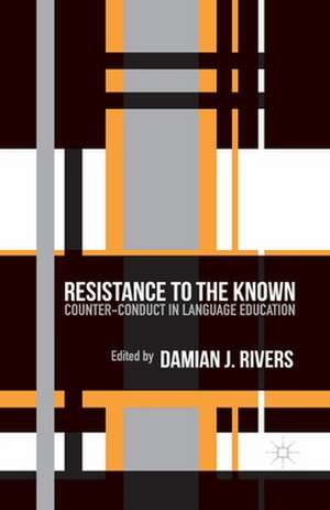 Resistance to the Known: Counter-Conduct in Language Education de D. Rivers