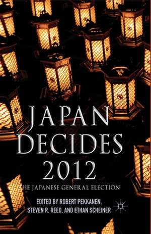 Japan Decides 2012: The Japanese General Election de R. Pekkanen