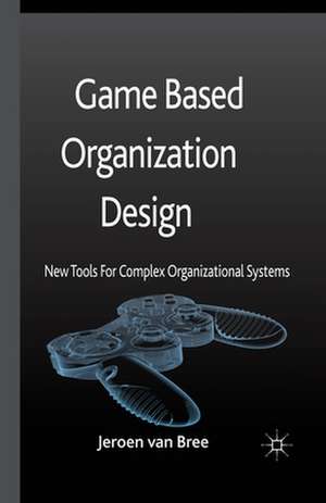 Game Based Organization Design: New tools for complex organizational systems de Kenneth A. Loparo