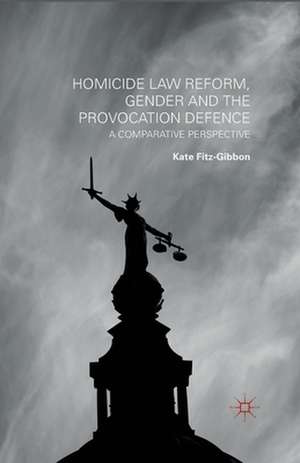 Homicide Law Reform, Gender and the Provocation Defence: A Comparative Perspective de Kate Fitz-Gibbon