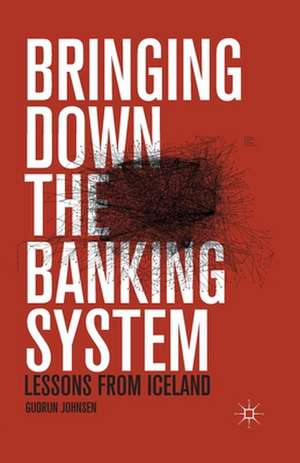 Bringing Down the Banking System: Lessons from Iceland de G. Johnsen