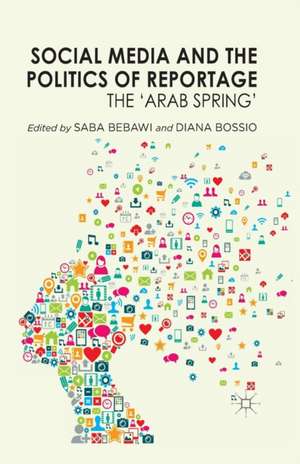 Social Media and the Politics of Reportage: The 'Arab Spring' de S. Bebawi