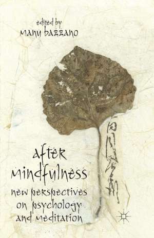 After Mindfulness: New Perspectives on Psychology and Meditation de M. Bazzano