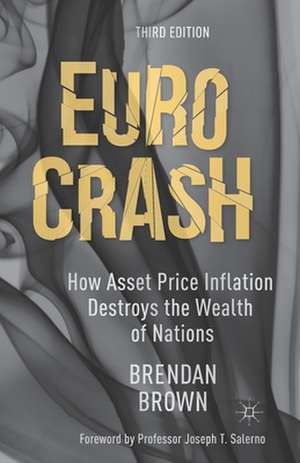 Euro Crash: How Asset Price Inflation Destroys the Wealth of Nations de B. Brown