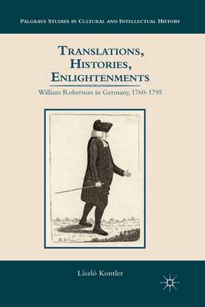 Translations, Histories, Enlightenments: William Robertson in Germany, 1760-1795 de L. Kontler