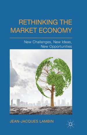 Rethinking the Market Economy: New Challenges, New Ideas, New Opportunities de J. Lambin